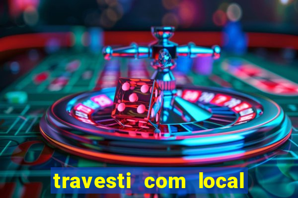 travesti com local porto seguro